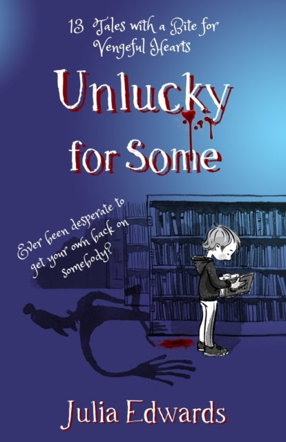 Unlucky for Some: 13 Tales with a Bite for Vengeful Hearts