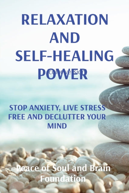 Relaxation and Self-Healing Power: Stop Anxiety, Live Stress Free and Declutter Your Mind
