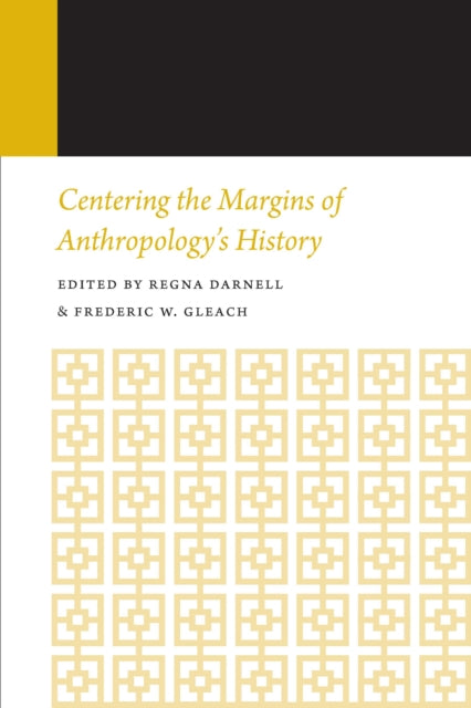 Centering the Margins of Anthropology's History, 14: Histories of Anthropology Annual, Volume 14