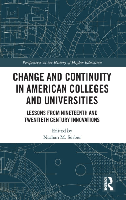 Change and Continuity in American Colleges and Universities: Lessons from Nineteenth and Twentieth Century Innovations