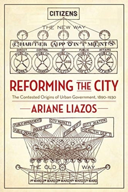 Reforming the City: The Contested Origins of Urban Government, 1890-1930