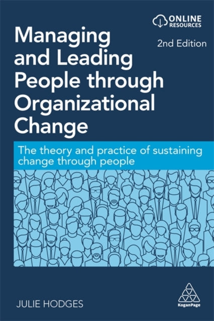 Managing and Leading People through Organizational Change: The Theory and Practice of Sustaining Change through People