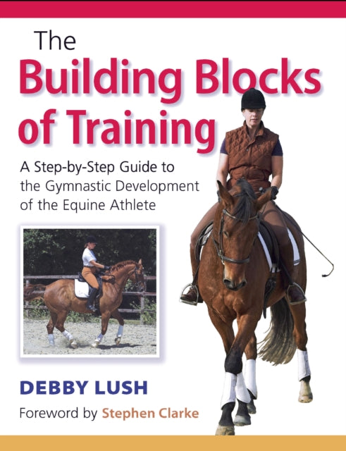 Building Blocks of Training: A Step-by-Step Guide to the Gymnastic Development of the Equine Athlete