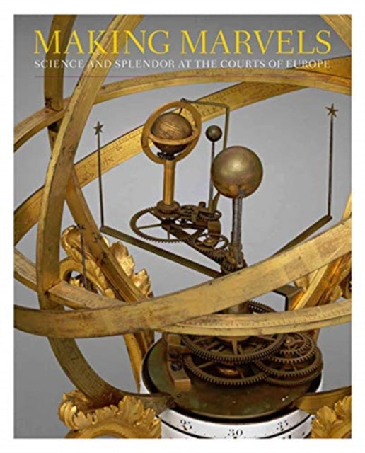 Making Marvels - Science and Splendor at the Courts of Europe