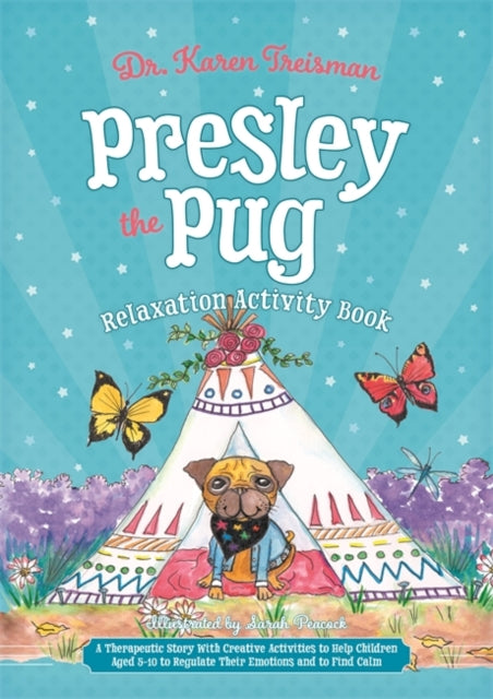 Presley the Pug Relaxation Activity Book: A Therapeutic Story with Creative Activities to Help Children Aged 5-10 to Regulate Their Emotions and to Find Calm
