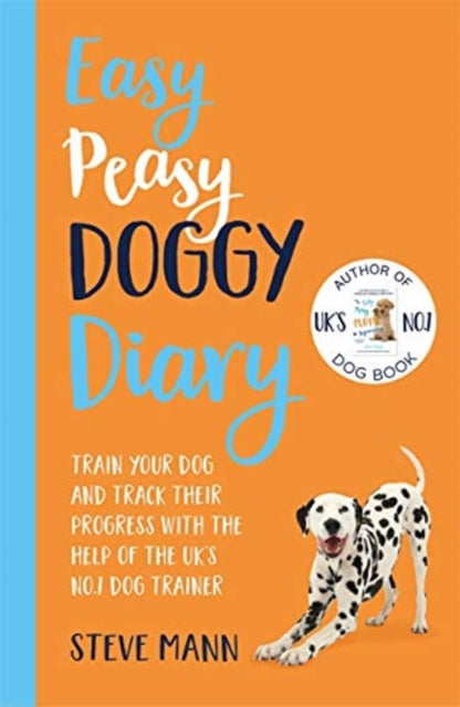 Easy Peasy Doggy Diary: Train your dog and track their progress with the help of the UK's No.1 dog-trainer