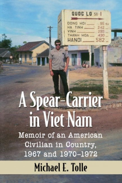 Spear-Carrier in Viet Nam: Memoir of an American Civilian in Country, 1967 and 1970-1972