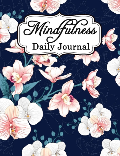 Mindfulness Daily Journal: A Guided Journal with Writing Prompts - A Creative Diary To Practice And Improve Your Emotional and Physical Well-Being