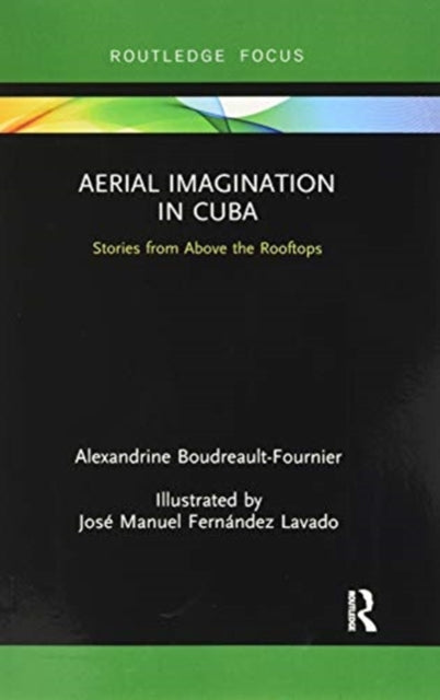 Aerial Imagination in Cuba: Stories from Above the Rooftops