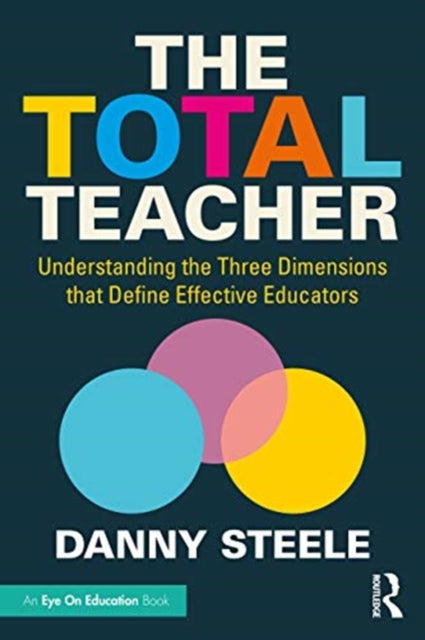 Total Teacher: Understanding the Three Dimensions that Define Effective Educators
