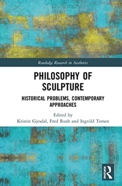 Philosophy of Sculpture: Historical Problems, Contemporary Approaches