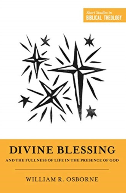 Divine Blessing and the Fullness of Life in the Presence of God: "A Biblical Theology of Divine Blessings"