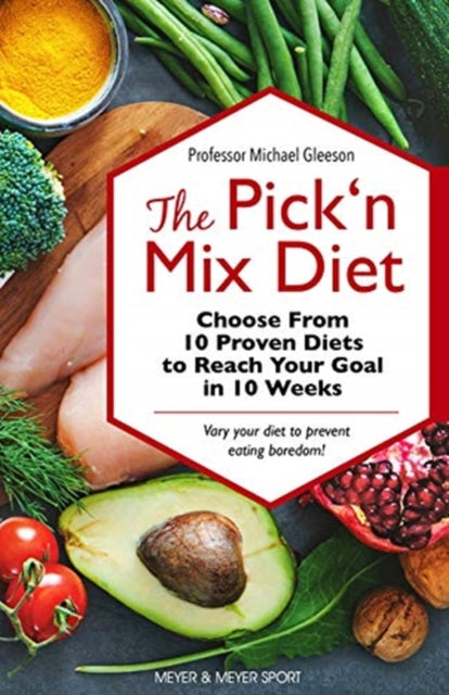 Pick 'n Mix Diet: Choose from 10 Proven Diets to Reach Your Goal in 10 Weeks - A Healthy Lifestyle Guidebook