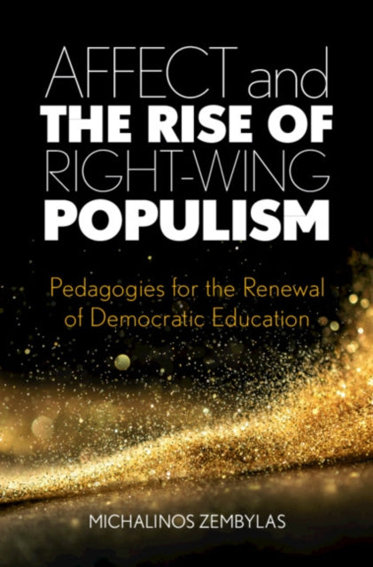Affect and the Rise of Right-Wing Populism: Pedagogies for the Renewal of Democratic Education