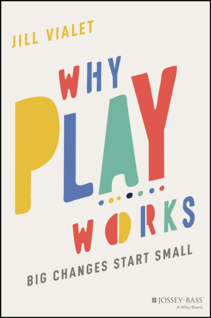 Why Play Works: Big Changes Start Small