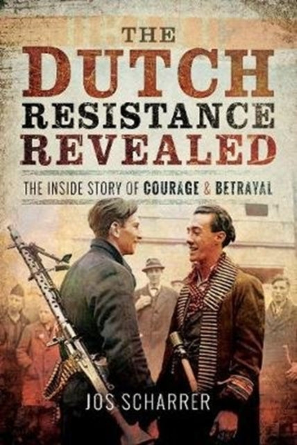 Dutch Resistance Revealed: The Inside Story of Courage and Betrayal