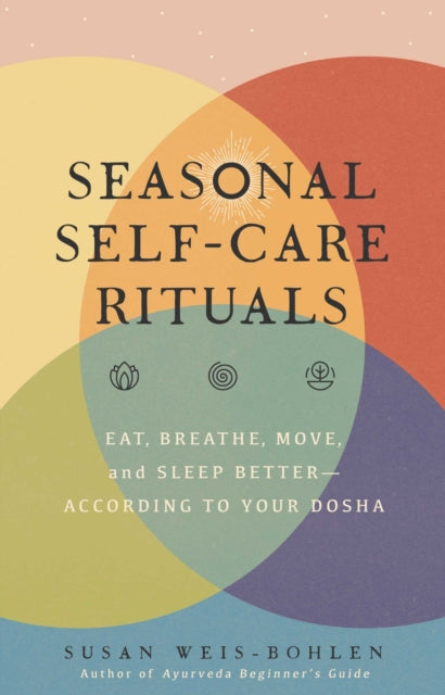 Seasonal Self-Care Rituals: Eat, Breathe, Move, and Sleep Better-According to Your Dosha