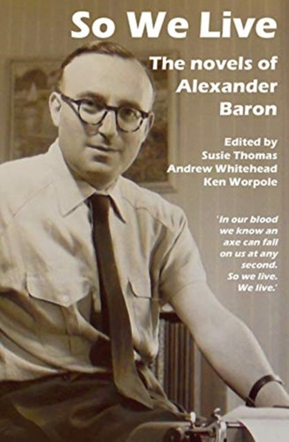 So We Live: The Novels of Alexander Baron