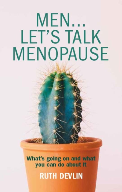 Men... Let's Talk Menopause: What's going on and what you can do about it
