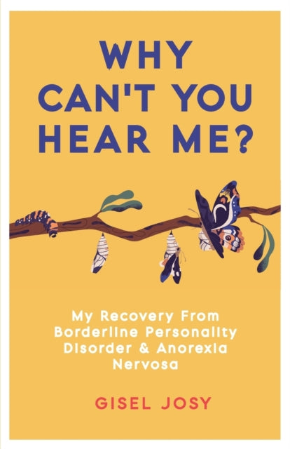 Why Can't You Hear Me?: My Recovery from Borderline Personality Disorder & Anorexia Nervosa