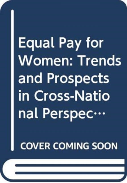 Equal Pay for Women: Trends and Prospects in Cross-National Perspective