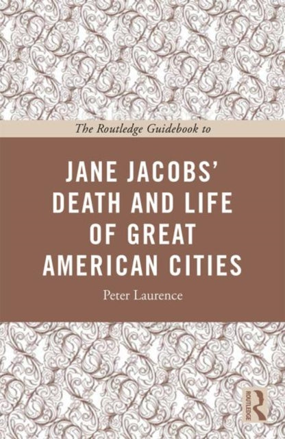 Routledge Guidebook to Jane Jacobs' The Death and Life of Great American Cities