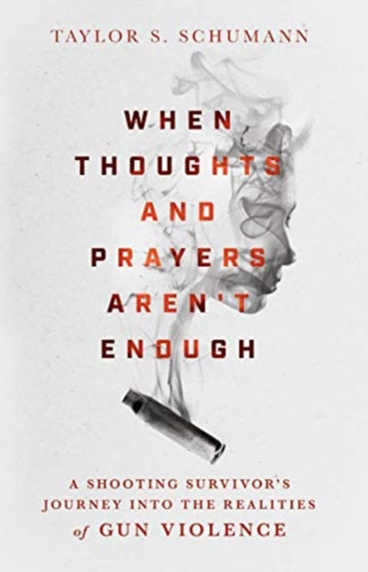 When Thoughts and Prayers Aren't Enough: A Shooting Survivor's Journey into the Realities of Gun Violence