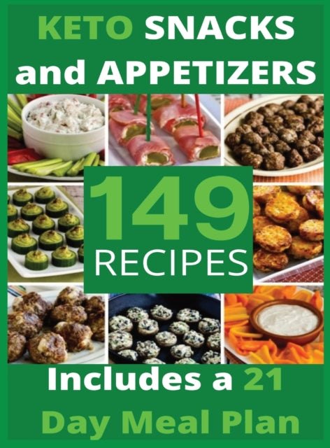 Keto Snacks and Appetizers: 149 Easy To Follow Recipes for Ketogenic Weight-Loss, Natural Hormonal Health & Metabolism Boost - Includes a 21 Day Meal Plan