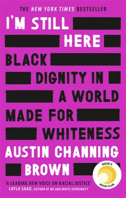 I'm Still Here: Black Dignity in a World Made for Whiteness: 'A leading new voice on racial justice' LAYLA SAAD, author of ME AND WHITE SUPREMACY