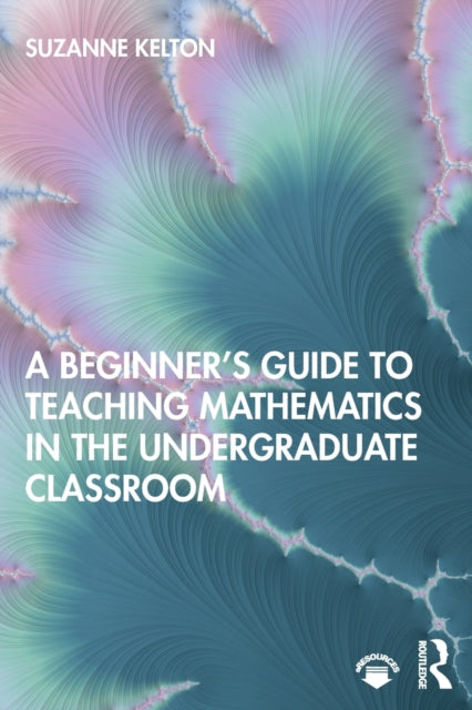 Beginner's Guide to Teaching Mathematics in the Undergraduate Classroom
