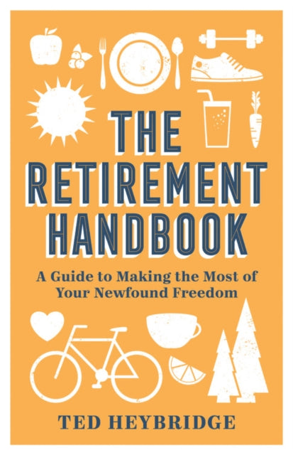 Retirement Handbook: A Guide to Making the Most of Your Newfound Freedom