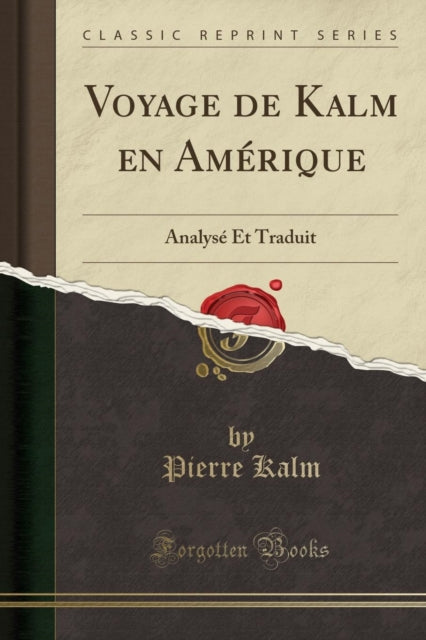 Voyage de Kalm En Amerique: Analyse Et Traduit (Classic Reprint)