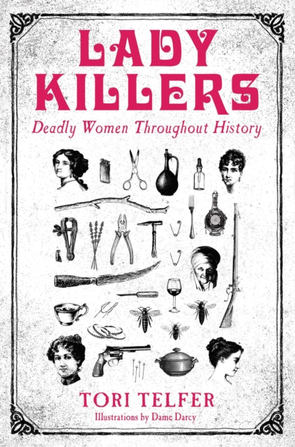 Lady Killers - Deadly Women Throughout History: Deadly women throughout history