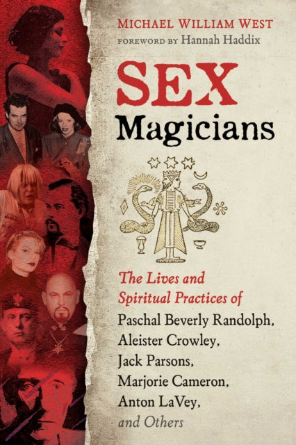 Sex Magicians: The Lives and Spiritual Practices of Paschal Beverly Randolph, Aleister Crowley, Jack Parsons, Marjorie Cameron