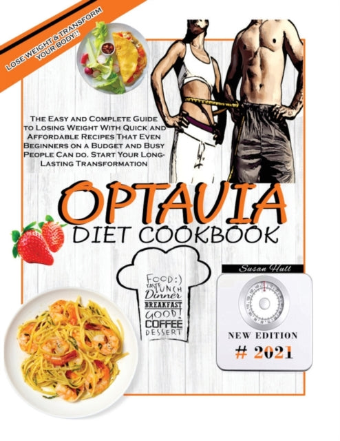 Optavia Diet Cookbook: The Easy and Complete Guide to Losing Weight With Quick and Affordable Recipes That Even Beginners on a Budget and Busy People Can do. Start Your Long-Lasting Transformation