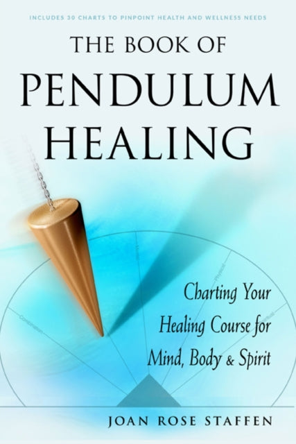 Book of Pendulum Healing: Charting Your Healing Course for Mind, Body & Spirit