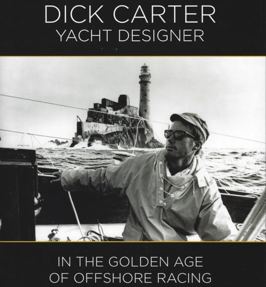 Dick Carter: Yacht Designer: In the Golden Age of Offshore Racing