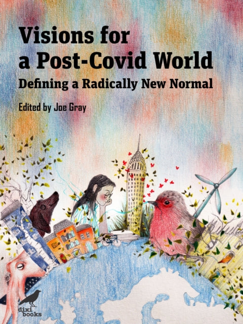 Visions for a Post-Covid World: Defining a Radically New Normal