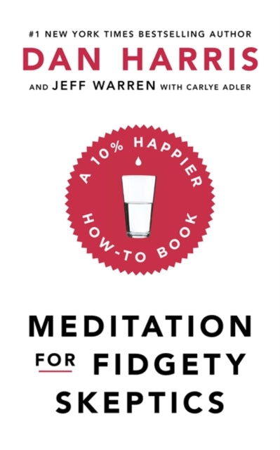 Meditation For Fidgety Skeptics: A 10% Happier How-To Book