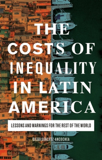 Costs of Inequality in Latin America: Lessons and Warnings for the Rest of the World