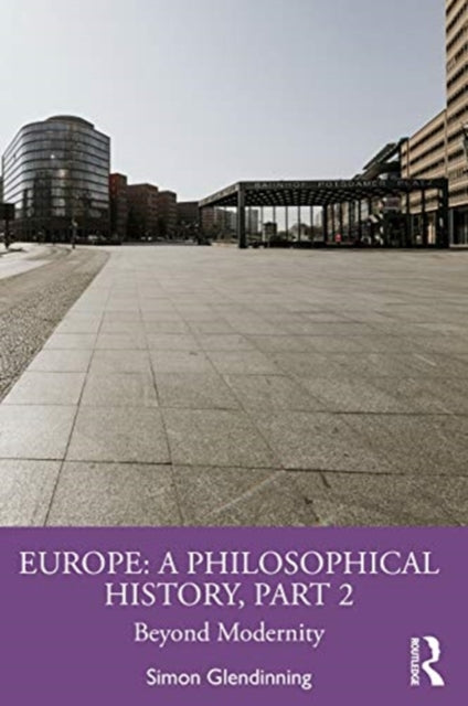 Europe: A Philosophical History, Part 2: Beyond Modernity