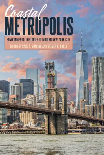 Coastal Metropolis: Environmental Histories of Modern New York City