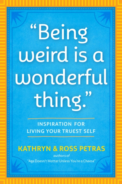 Being Weird Is a Wonderful Thing: Inspiration for Living Your Truest Self