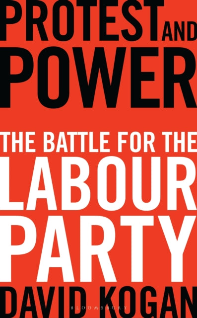Protest and Power: The Battle for the Labour Party