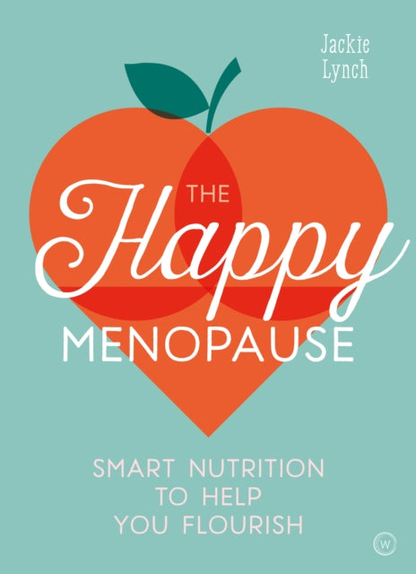 Happy Menopause: Smart Nutrition to Help You Flourish