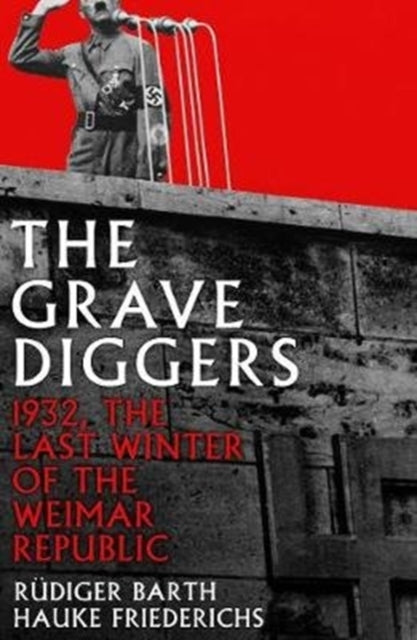 Gravediggers: 1932, The Last Winter of the Weimar Republic