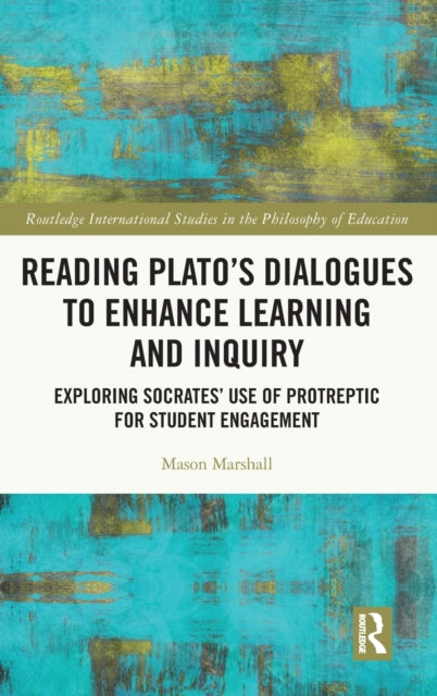Reading Plato's Dialogues to Enhance Learning and Inquiry: Exploring Socrates' Use of Protreptic for Student Engagement