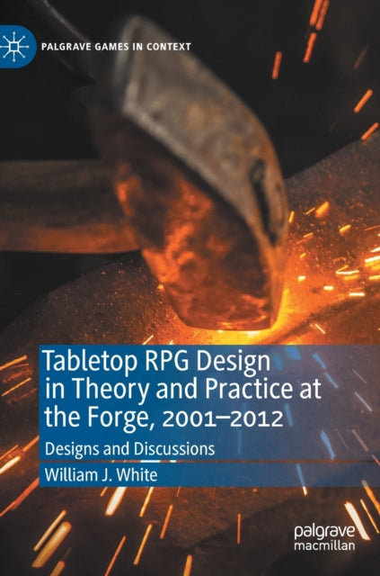 Tabletop RPG Design in Theory and Practice at the Forge, 2001-2012: Designs and Discussions