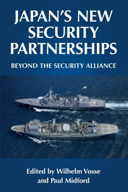 Japan's New Security Partnerships: Beyond the Security Alliance