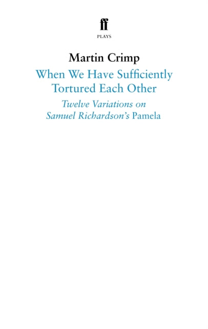 When We Have Sufficiently Tortured Each Other: Twelve Variations on Samuel Richardson's Pamela